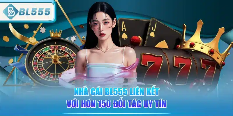 BL555 Là Gì? Tại Sao Được Yêu Thích 4 nha-cai-bl555-lien-ket-voi-hon-150-doi-tac-uy-tin