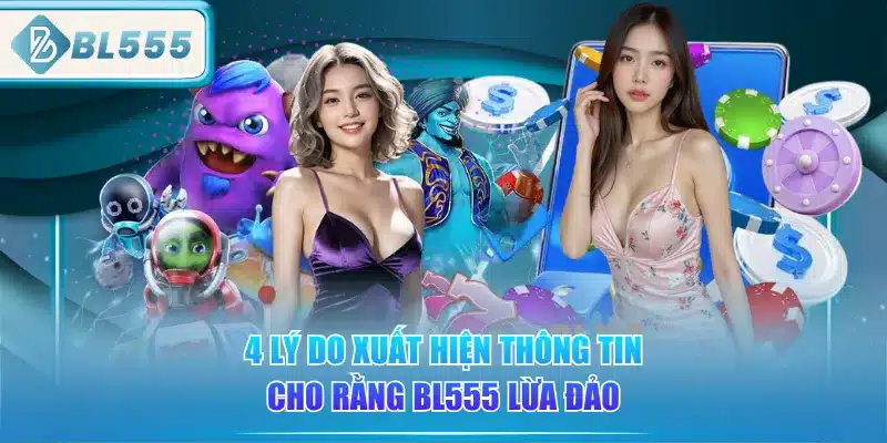 4-ly-do-xuat-hien-thong-tin-cho-rang-bl555-lua-dao