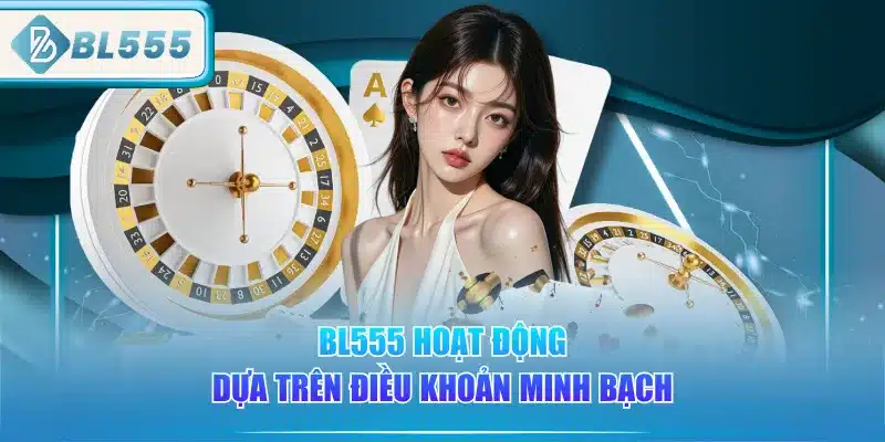 BL555 Có Uy Tín Không? 4 bl555-hoat-dong-dua-tren-dieu-khoan-minh-bach