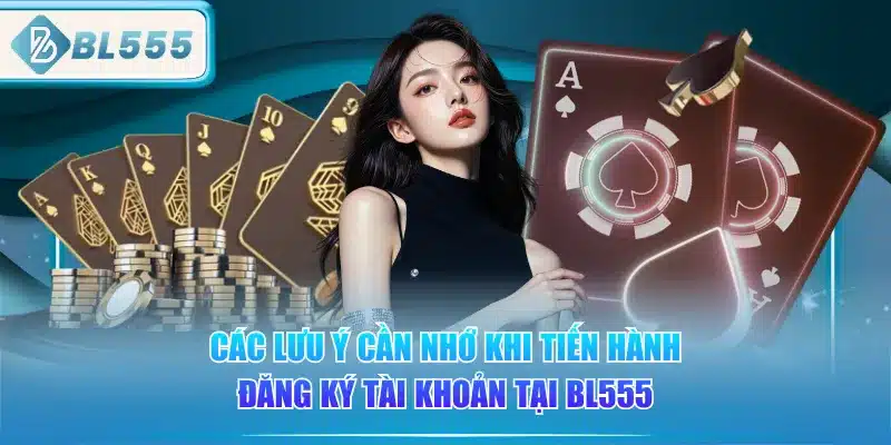 cac-luu-y-can-nho-khi-tien-hanh-dang-ky-tai-khoan-tai-bl555