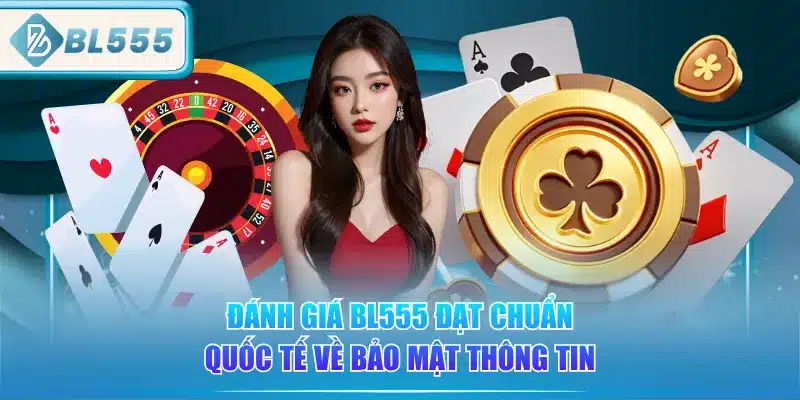 Đánh Giá BL555 - Chi Tiết Từ Người Chơi 3 danh-gia-bl555-dat-chuan-quoc-te-ve-bao-mat-thong-tin