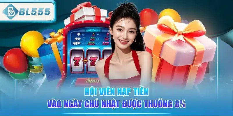 Khuyến Mãi BL555 - Siêu Hấp Dẫn ( Update) 4 hoi-vien-nap-tien-vao-ngay-chu-nhat-duoc-thuong-8percent