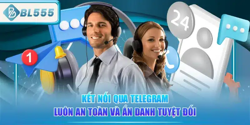 Liên Hệ BL555 - Dễ Dàng 24/7 2 ket-noi-qua-telegram-luon-an-toan-va-an-danh-tuyet-doi