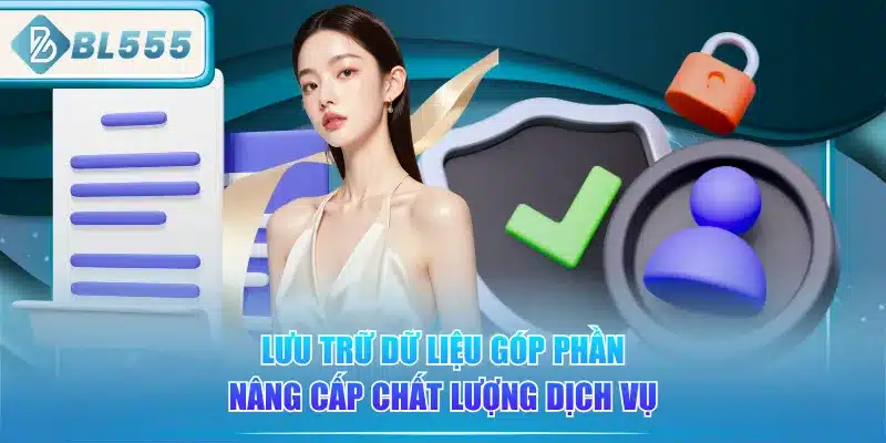 Chính Sách Quyền Riêng Tư BL555 2 luu-tru-du-lieu-gop-phan-nang-cap-chat-luong-dich-vu