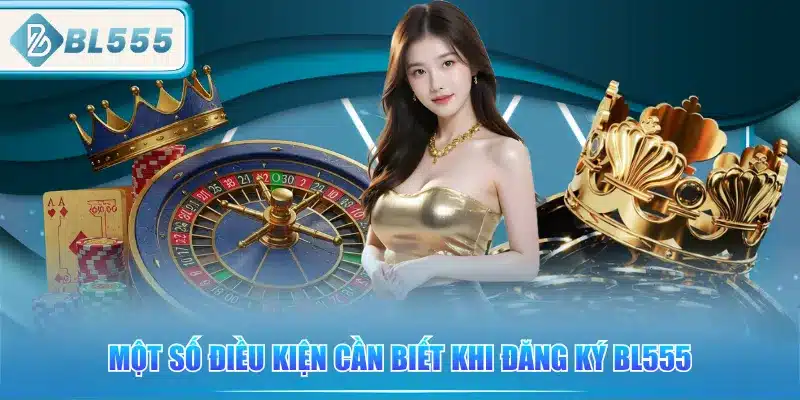 mot-so-dieu-kien-can-biet-khi-dang-ky-bl555