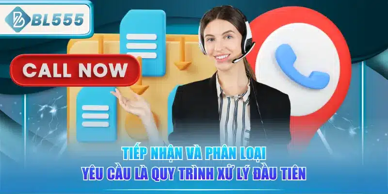 Liên Hệ BL555 - Dễ Dàng 24/7 3 tiep-nhan-va-phan-loai-yeu-cau-la-quy-trinh-xu-ly-dau-tien