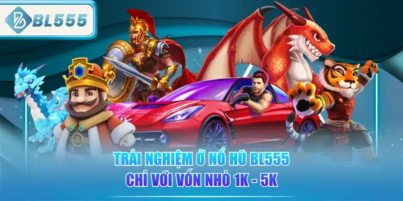 Nổ Hũ BL555 - Jackpot Nổ Liên Tục 1 trai-nghiem-o-no-hu-bl555-chi-voi-von-nho-1k-5k