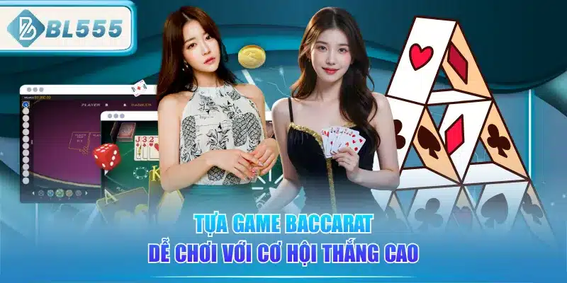 Live Casino BL555 - Gái Xinh, Chơi Sướng 3 tua-game-baccarat-de-choi-voi-co-hoi-thang-cao